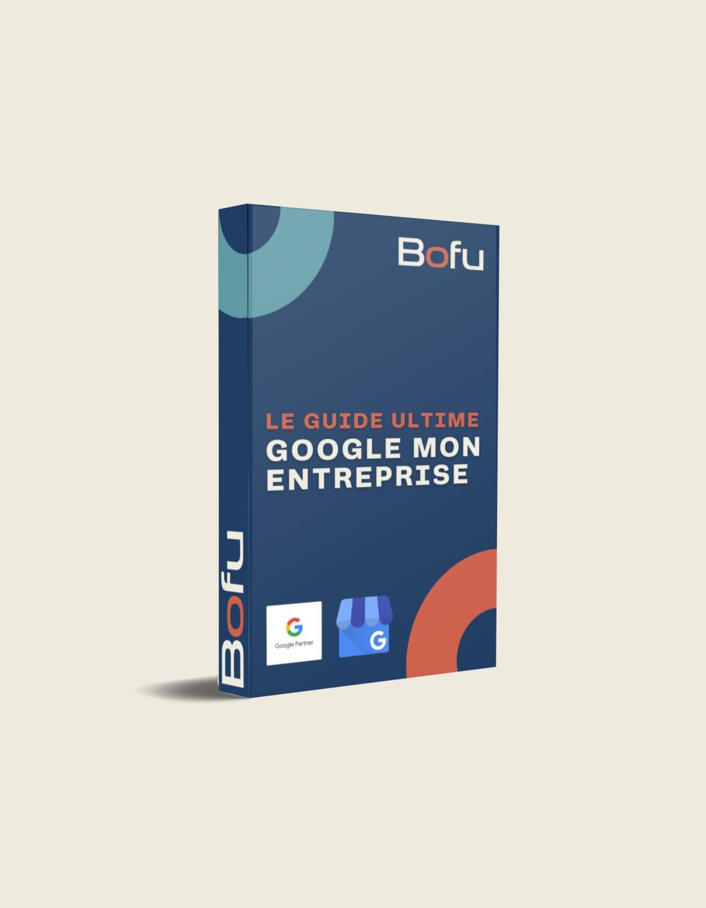 Le Guide Ultime Google My Business 2023 (Français) - Bofu Agence Marketing Web