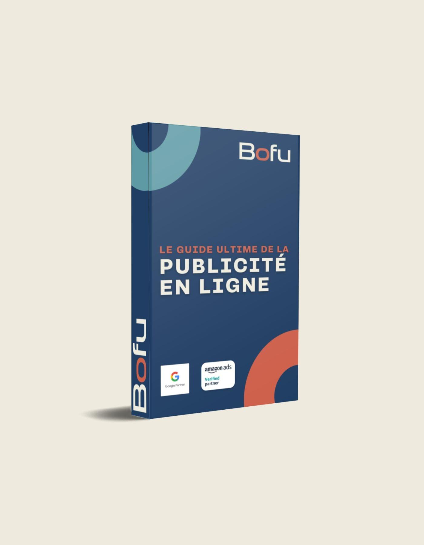 Le Guide Ultime de la publicité en ligne 2023 (Français) - Bofu Agence Marketing Web