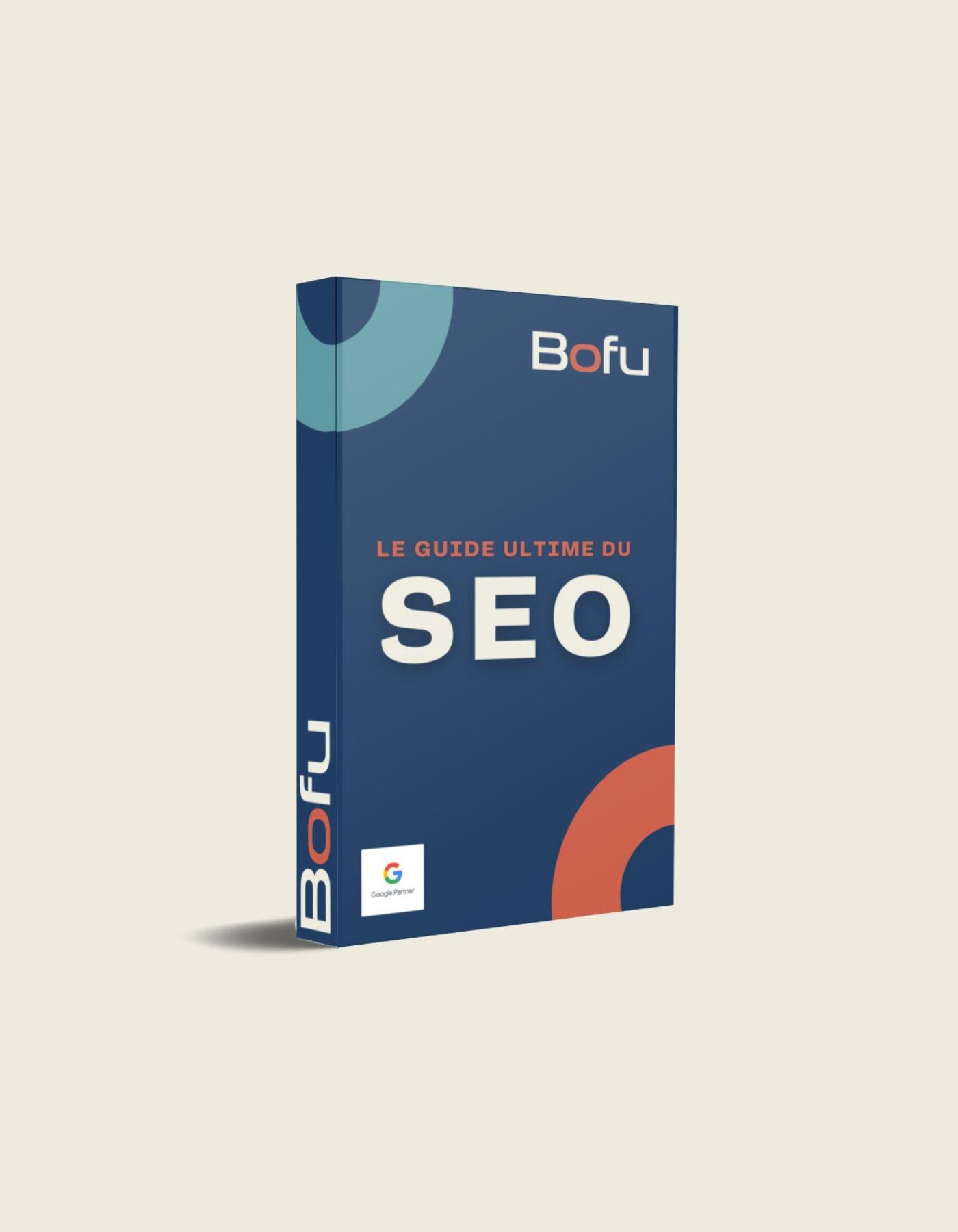 Le Guide Ultime du SEO 2023 (Français) - Bofu Agence Marketing Web