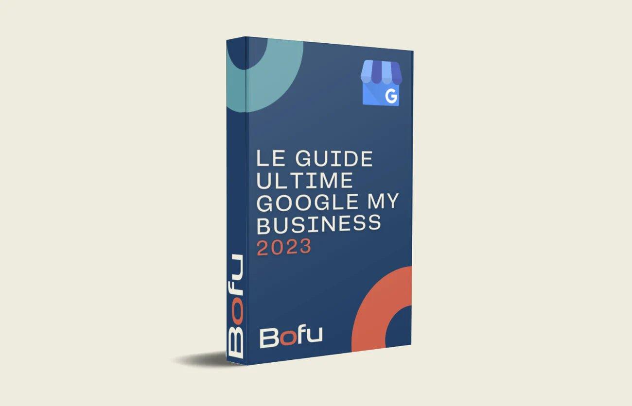 [ANNONCE] BOFU lance Le Guide Ultime Google My Business 2023 - Bofu Agence Marketing Web